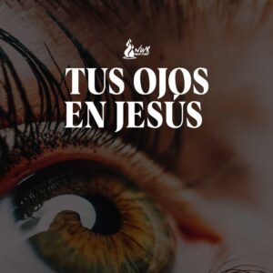 Read more about the article Tus ojos en Jesús
