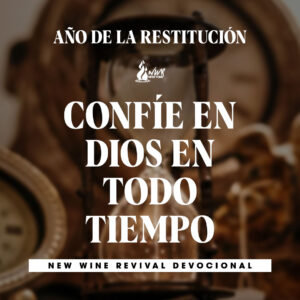 Read more about the article Año de la Restitución • Confíe en Dios en todo tiempo