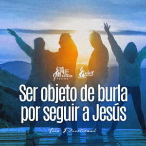 Read more about the article Ser objeto de burla por seguir a Jesús