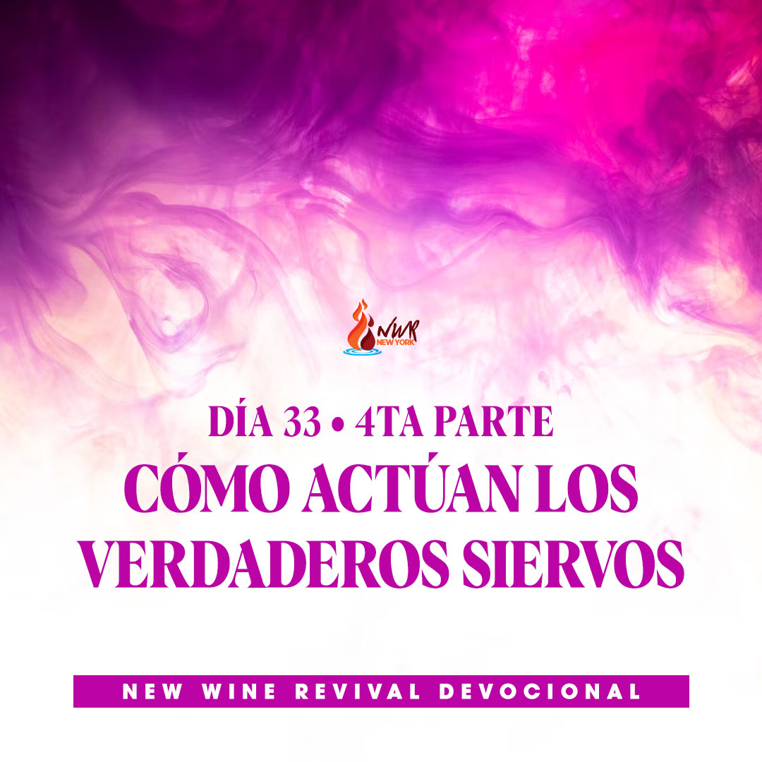 Read more about the article DÍA 33 / 4ta Parte • Cómo actúan los verdaderos siervos