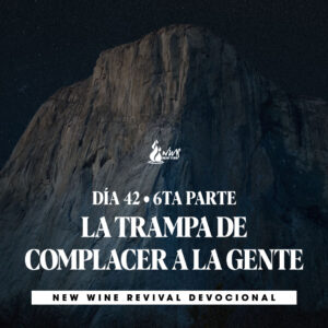Read more about the article 13May – DÍA 42/Sexta parte – La trampa de complacer a la gente
