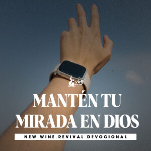Read more about the article MANTÉN TU MIRADA EN DIOS