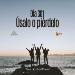 Read more about the article DÍA 301 -Úsalo o piérdelo