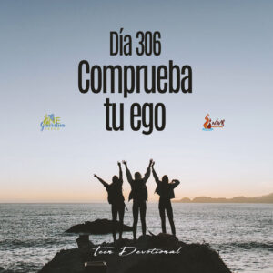 Read more about the article DÍA 306 – Comprueba tu ego