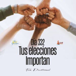 Read more about the article DÍA 332 – Tus elecciones importan