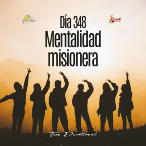 Read more about the article DÍA 348 – Mentalidad misionera