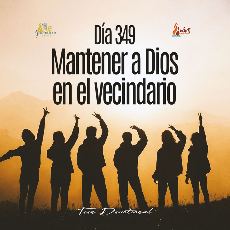 Read more about the article DÍA 349 – Mantener a Dios en el vecindario