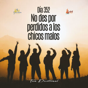 Read more about the article DÍA 352 – No des por perdidos a los chicos malos